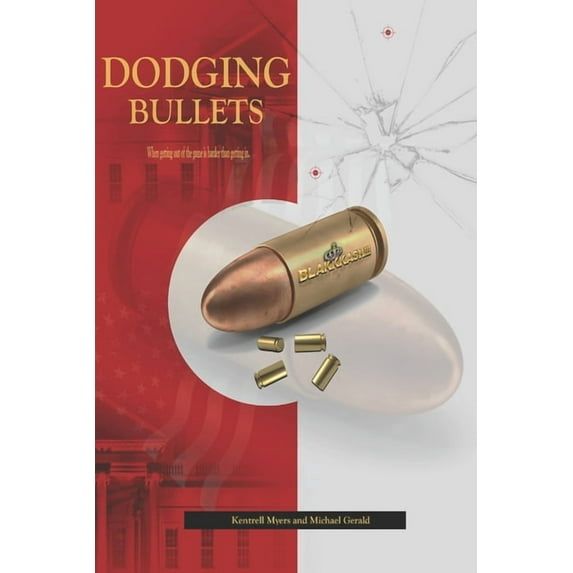 Dodging Bullets: When getting out of the game is harder than getting in Paperback 1005700761 9781005700768 Mr. Kentrell Myers and Michael Gerald, Mr. Michael Gerald