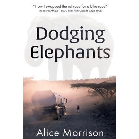 Dodging Elephants: Leaving the rat race for a bike race - 8000 miles across Africa (Paperback) by Kristian Pletten, Scot Kinkade, Alice Morrison