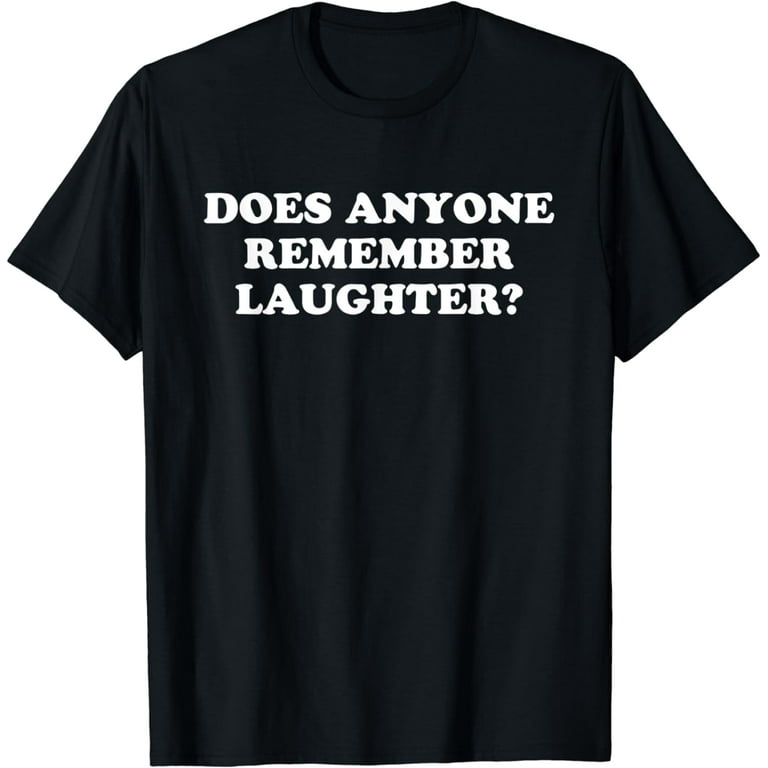 Remember Laughter T Shirt Remember Laughter T Shirt