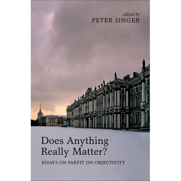 Does Anything Really Matter?: Essays on Parfit on Objectivity, (Hardcover)