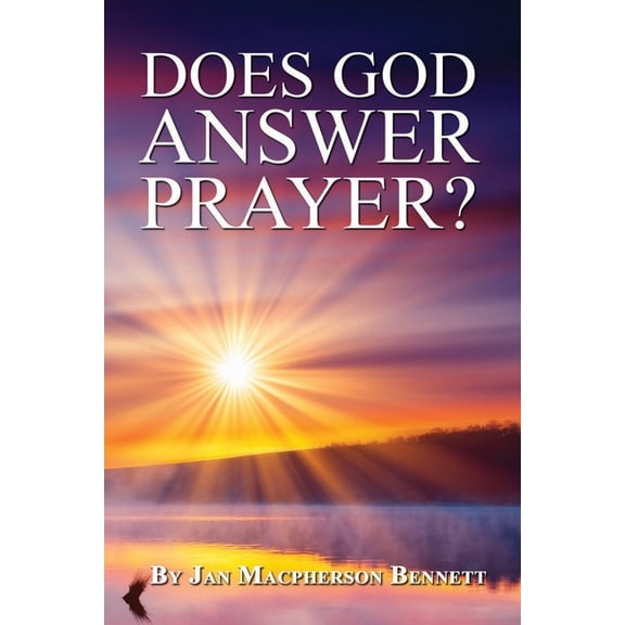 Does God Answer Prayer? (Paperback) by Jan MacPherson Bennett