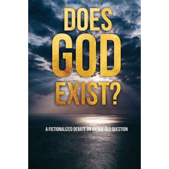 Does God Exist?: A Fictionalized Debate on an Age Old Question