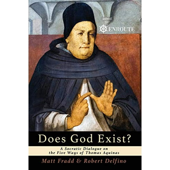 Pre-Owned Does God Exist?: A Socratic Dialogue on the Five Ways of Thomas Aquinas (Paperback) 0999667076 9780999667071