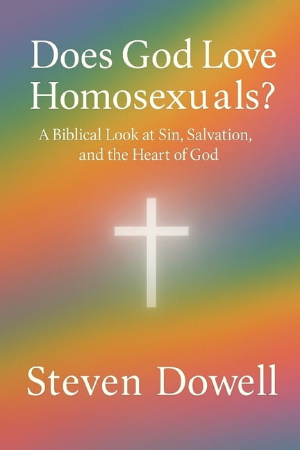 Does God Love Homosexuals: A Biblical Look at Sin, Salvation And The Heart of God, (Paperback)