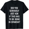 thumbnail image 1 of Does It Have To Be Done In Spanish Sarcasm Meme Teacher Gift T-Shirt, 1 of 4