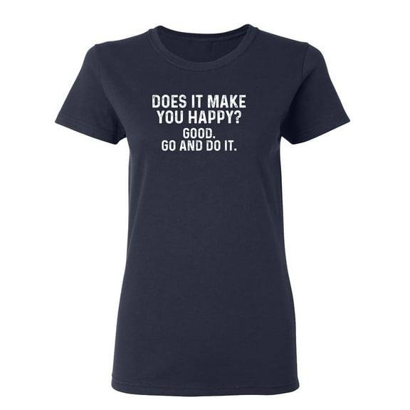 Does It Make You Happy Sarcastic Novelty Gift Idea Adult Humor Funny Women's Casual Tees