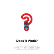 Does It Work? 10 Principles for Delivering True Business Value in Digital Marketing, Hardcover