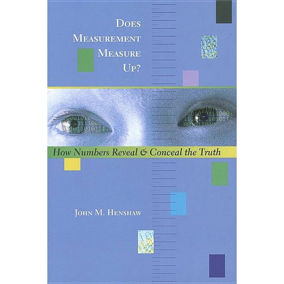 Does Measurement Measure Up? : How Numbers Reveal And Conceal the Truth