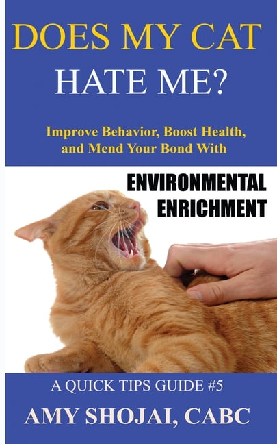Quick Tips Guide: Does My Cat Hate Me?: Improve Behavior, Boost