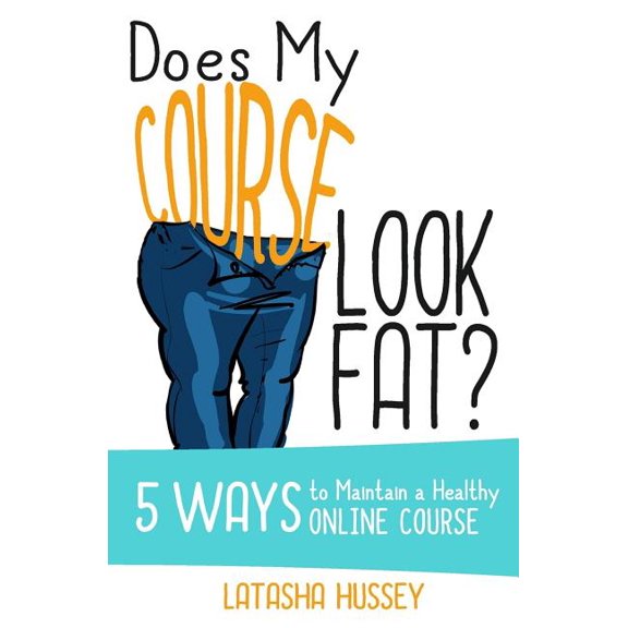 Does My Course Look Fat? : 5 Ways to Maintain a Healthy Online Course (Paperback)
