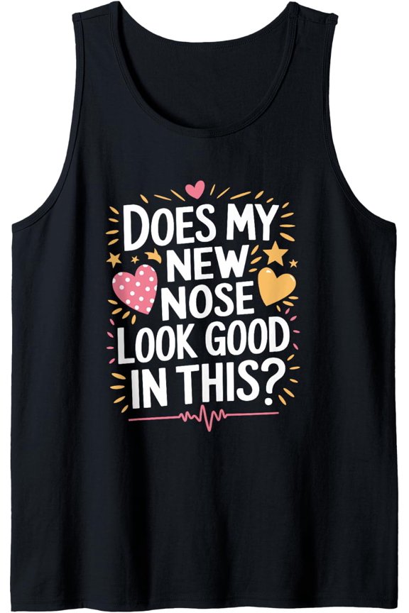 Does My New Nose Look Good In This, Rhinoplasty Surgery Tank Top Size S-3XL