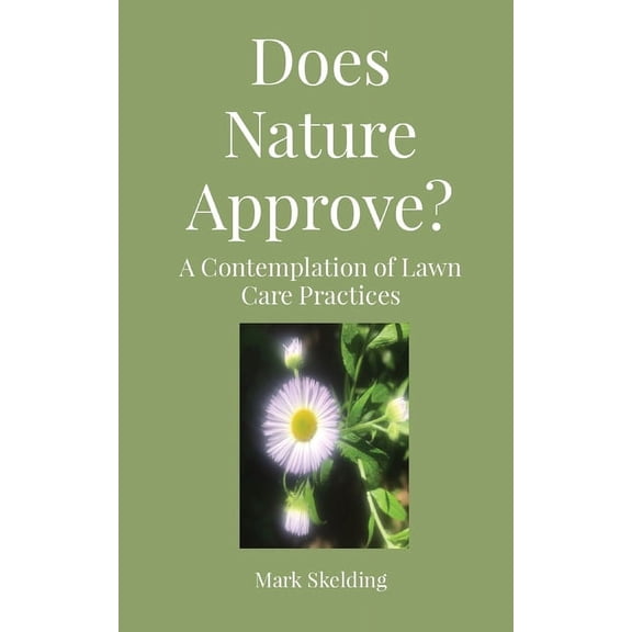 Does Nature Approve?: A Contemplation of Lawn Care Practices, (Paperback)