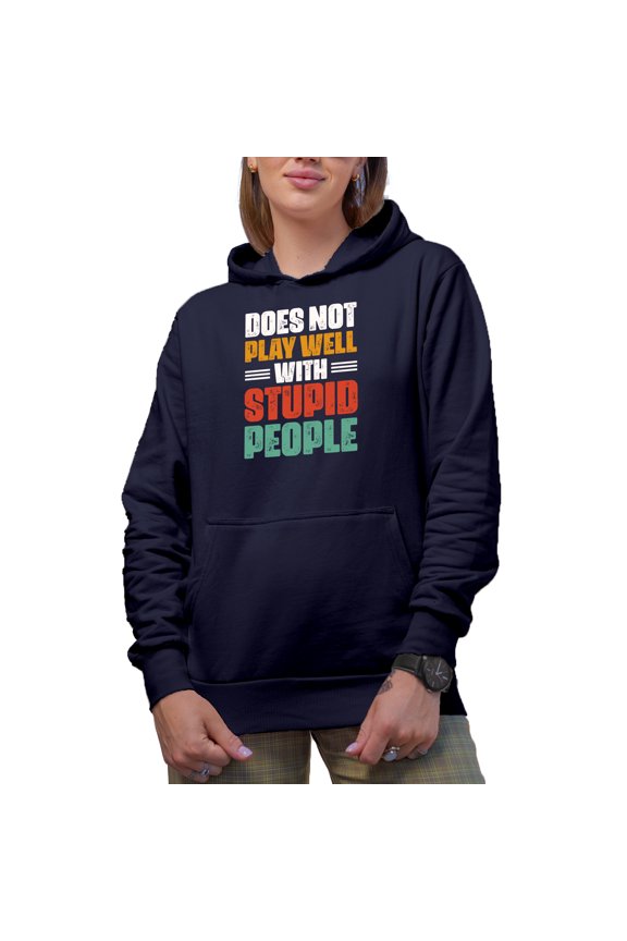 Does Not Play Well with Stupid People - Funny Sarcastic Humor Quote, Navy Blue Hooded Sweatshirt or Hoodie, 3XL