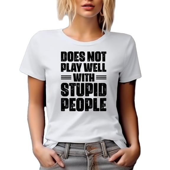 Does Not Play Well with Stupid People, Sarcastic Humor Quote, White T-Shirt, Medium