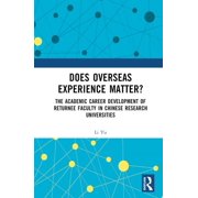 Does Overseas Experience Matter? The Academic Career Development of Returnee Faculty in Chinese Research Universities, Hardcover