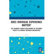 Does Overseas Experience Matter? The Academic Career Development of Returnee Faculty in Chinese Research Universities, Paperback