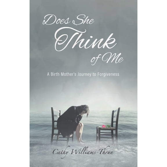 Does She Think of Me: A Birth Mother's Journey to Forgiveness, (Paperback)