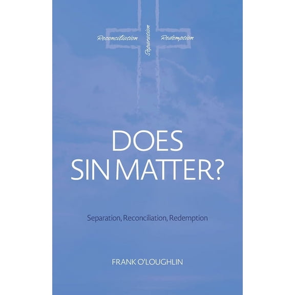 Does Sin Matter: Separation, Reconciliation, Redemption, (Paperback)