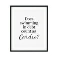 thumbnail image 1 of Does Swimming In Debt Count As Cardio? 11 x 14 UNFRAMED Print Novelty Decor Wall Art, 1 of 3
