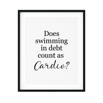 Does Swimming In Debt Count As Cardio? 11 x 14 UNFRAMED Print Novelty Decor Wall Art