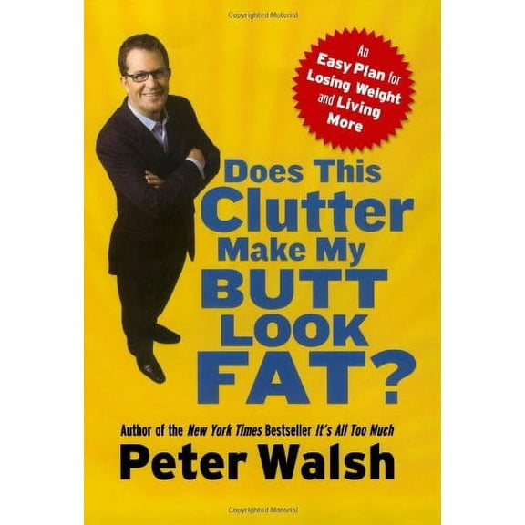 Pre-Owned Does This Clutter Make My Butt Look Fat?: An Easy Plan for Losing Weight and Living More (Hardcover) 1416560165 9781416560166