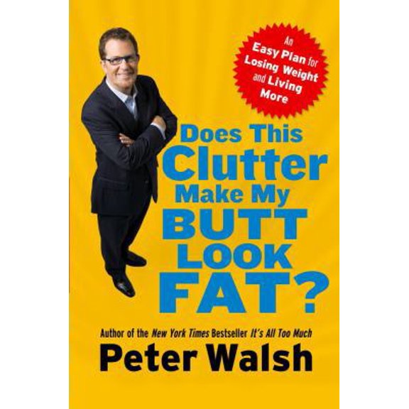 Pre-Owned Does This Clutter Make My Butt Look Fat?: An Easy Plan for Losing Weight and Living More (Hardcover) 1416560165 9781416560166