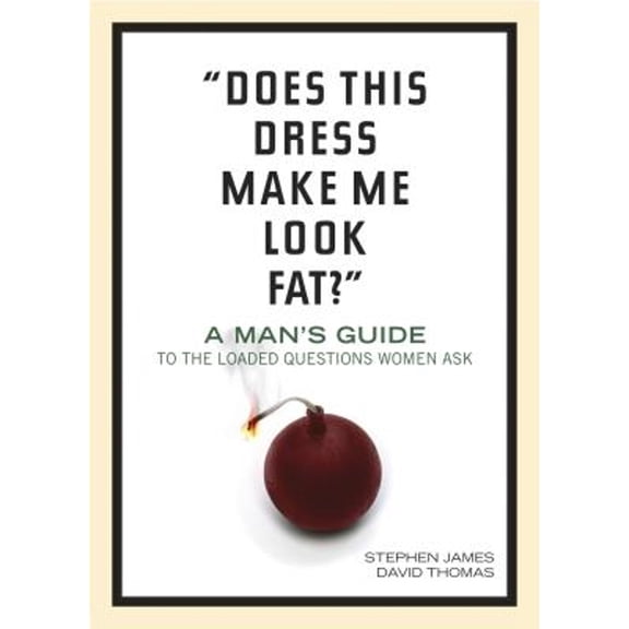 Pre-Owned Does This Dress Make Me Look Fat?: A Man's Guide to the Loaded Questions Women Ask (Paperback) 1414313020 9781414313023