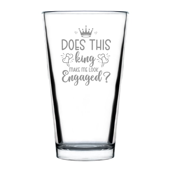 Does This King Make Me Look Engaged Pint Glass, Hand Engraved Funny Engagement , 16oz Glass