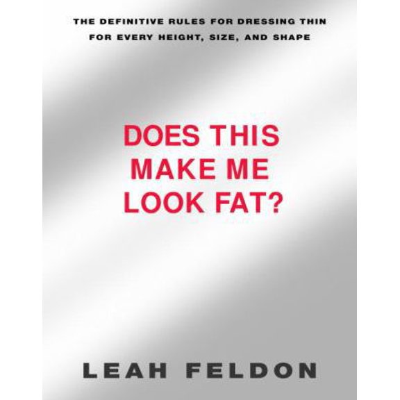 Pre-Owned Does This Make Me Look Fat?: The Definitive Rules for Dressing Thin for Every Height, Size, and Shape (Hardcover) 0375503617 9780375503610