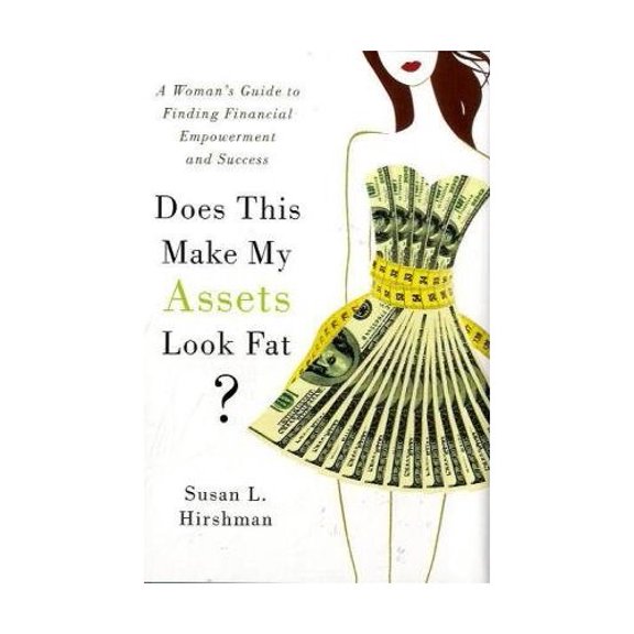 Pre-Owned Does This Make My Assets Look Fat?: A Woman's Guide to Finding Financial Empowerment and Success (Hardcover) 0312385536 9780312385538