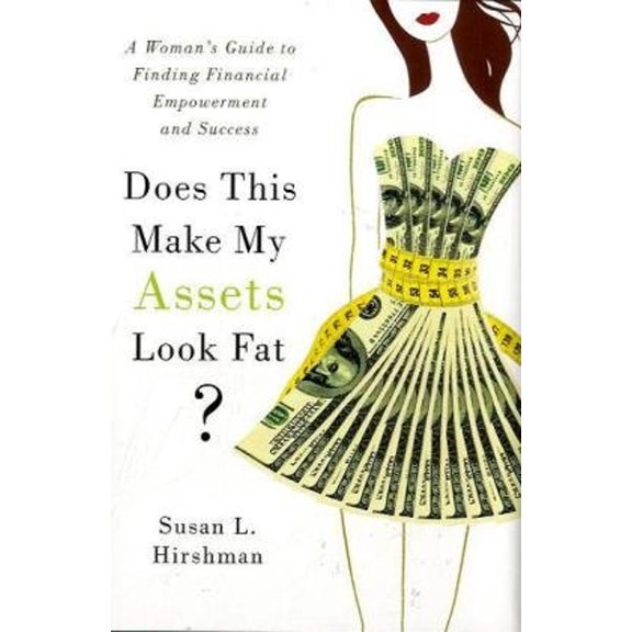 Pre-Owned Does This Make My Assets Look Fat?: A Woman's Guide to Finding Financial Empowerment and Success (Hardcover) 0312385536 9780312385538