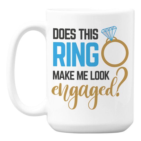 Does This Ring Make Me Look Engaged, Engagement Coffee & Tea Mug (15oz)