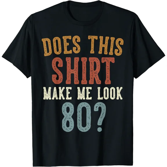 Does This Shirt Make Me Look 80 Funny 80-Year-Old Birthday T-Shirt