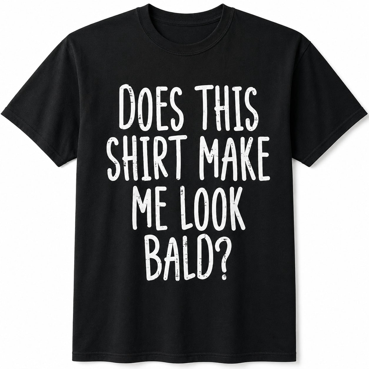 Does This Shirt Make Me Look Bald Funny Unisex Graphic T-Shirt ...