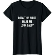 Does This Shirt Make Me Look Bald? Gift Bald Is Beautiful T-Shirt