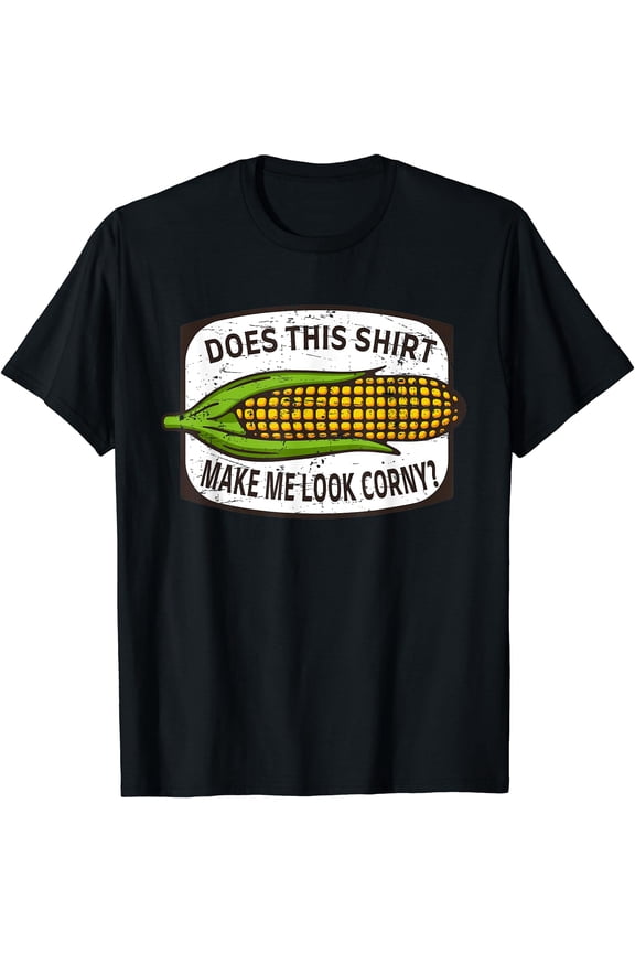 Does This Shirt Make Me Look Corny? - Corn Cob Joke T-Shirt