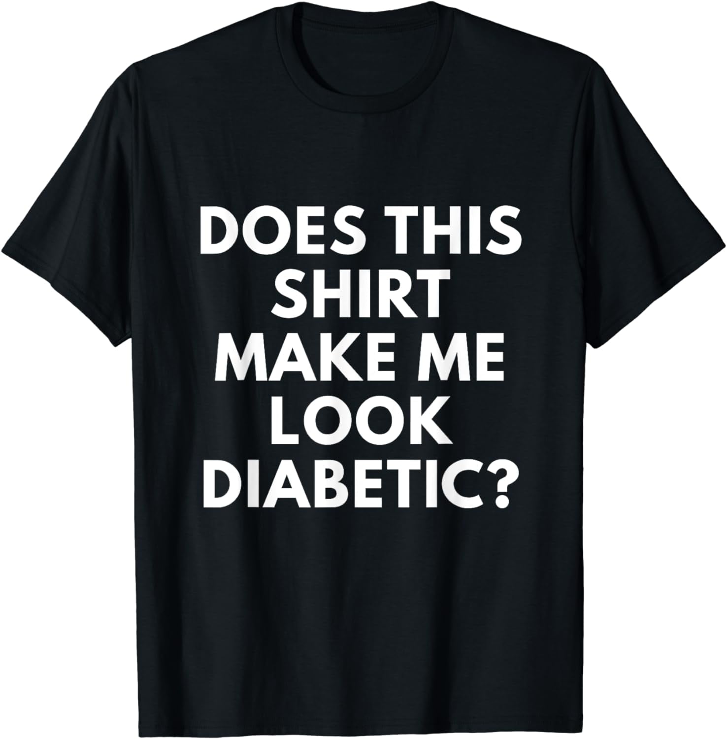 Does This Shirt Make Me Look Diabetic shirt Funny Diabetes