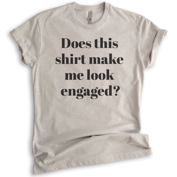 Does This Shirt Make Me Look Engaged T-shirt, Unisex Women's Men's Shirt, Engagement Announcement Shirt, Light Silk Gray, Medium