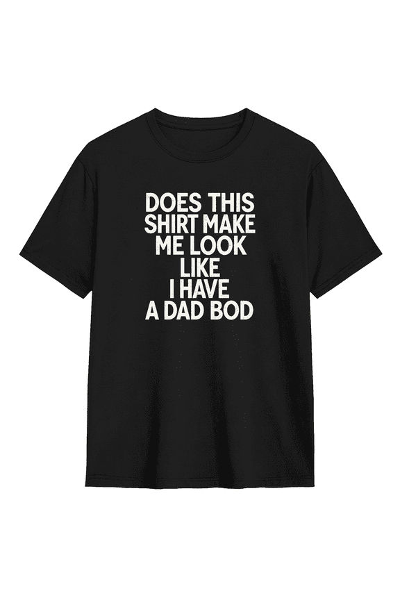 Does This Shirt Make Me Look Like I Have A Dad Bod Cool Graphic Tee for Men, Humorous Workout Cotton Short Sleeves T-Shirt