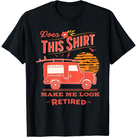 Does This Shirt Make Me Look Retired Funny Retirement Camper T-Shirt Black X-Large