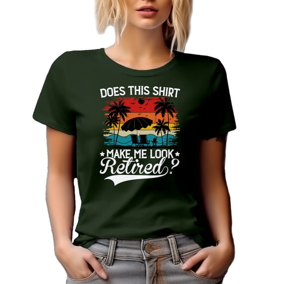 Does This Shirt Make Me Look Retired - Funny Retirement Quote, Military Green T-Shirt, Small
