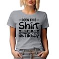 thumbnail image 1 of Does This Shirt Make Me Look Retired, Funny Witty Retirement Quote, Heather Grey T-Shirt, XL, 1 of 5