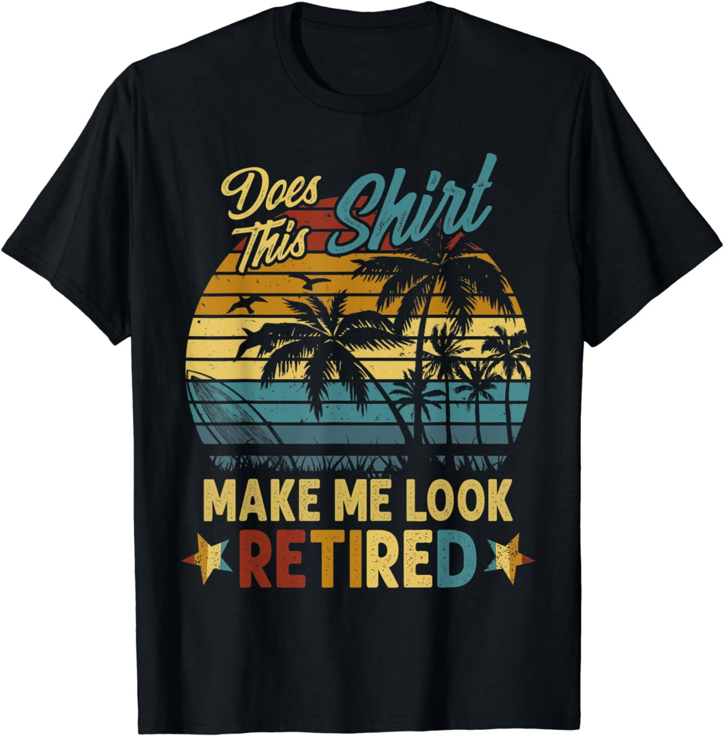 Does This Shirt Make Me Look Retired Funny Retirement TShirt
