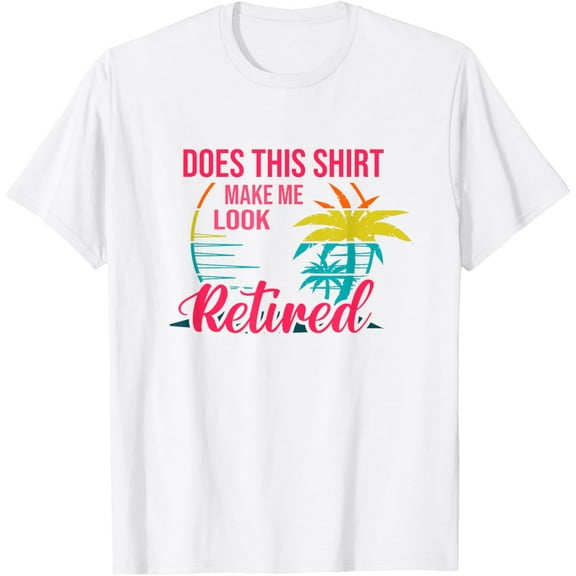 Does This Shirt Makes Me Look Retired Retirement Pensioner T-Shirt