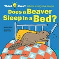 thumbnail image 1 of Think about Does a Beaver Sleep in a Bed?: Think About Where Everyone Sleeps, (Paperback), 1 of 1