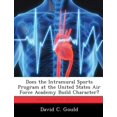 thumbnail image 1 of Does the Intramural Sports Program at the United States Air Force Academy Build Character? (Paperback), 1 of 1
