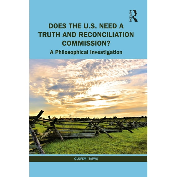 Does the U.S. Need a Truth and Reconciliation Commission?: A Philosophical Investigation, (Paperback)