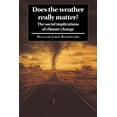 thumbnail image 1 of Does the Weather Really Matter?: The Social Implications of Climate Change, (Paperback), 1 of 1