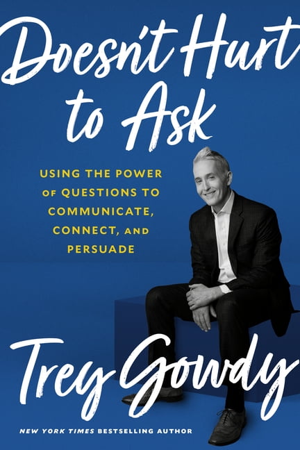Doesn't Hurt to Ask: Using the Power of Questions to Communicate, Connect, and Persuade, (Hardcover)