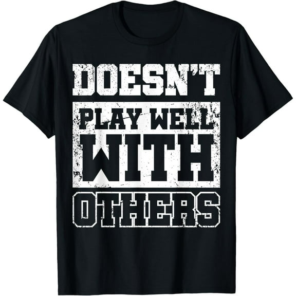 Doesn't Play Well With Others T-Shirt